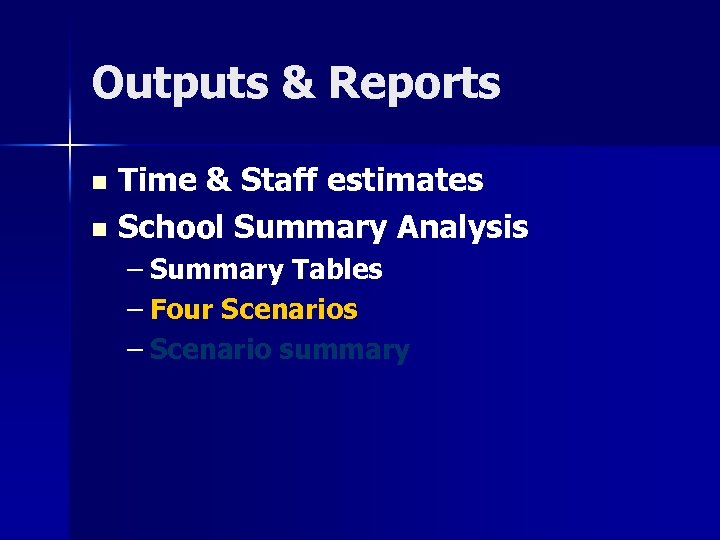 Outputs & Reports Time & Staff estimates n School Summary Analysis n – Summary