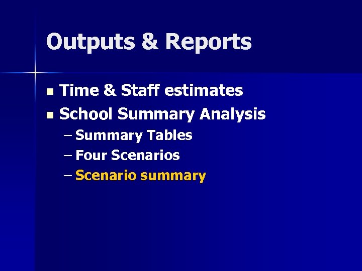 Outputs & Reports Time & Staff estimates n School Summary Analysis n – Summary