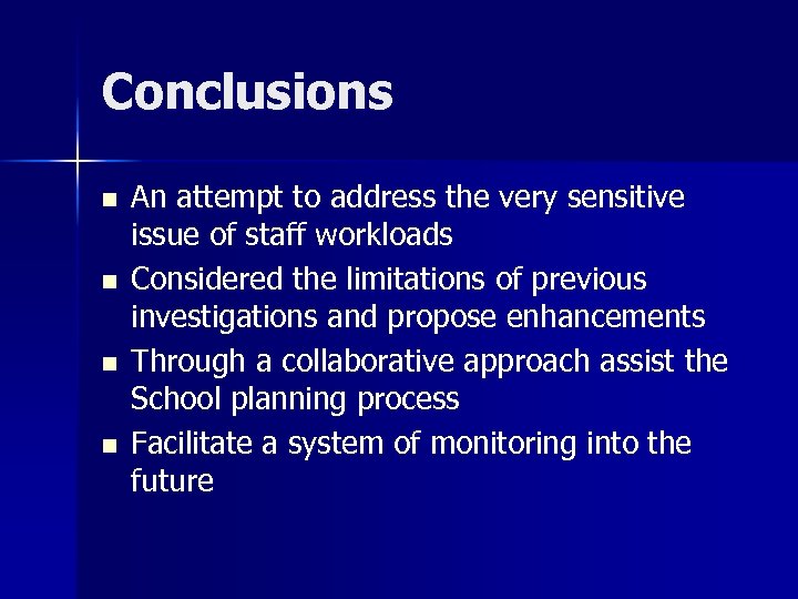 Conclusions n n An attempt to address the very sensitive issue of staff workloads