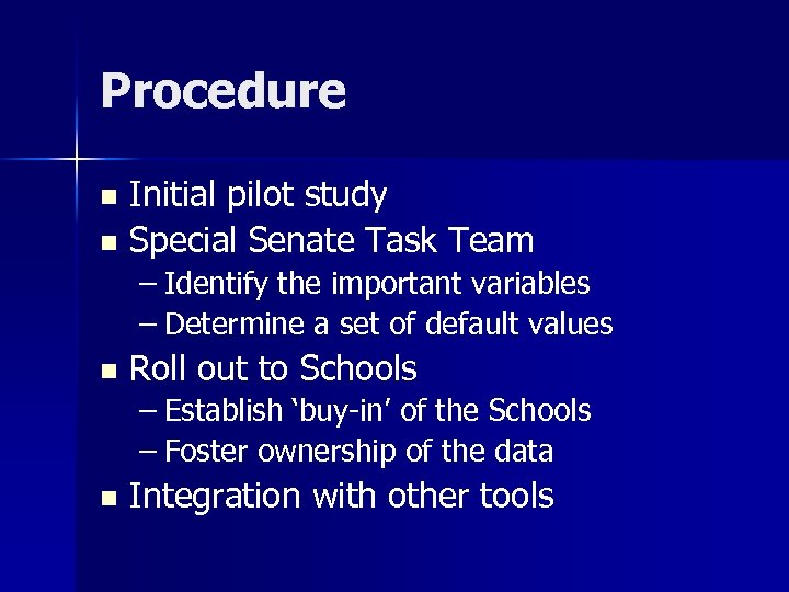 Procedure Initial pilot study n Special Senate Task Team n – Identify the important