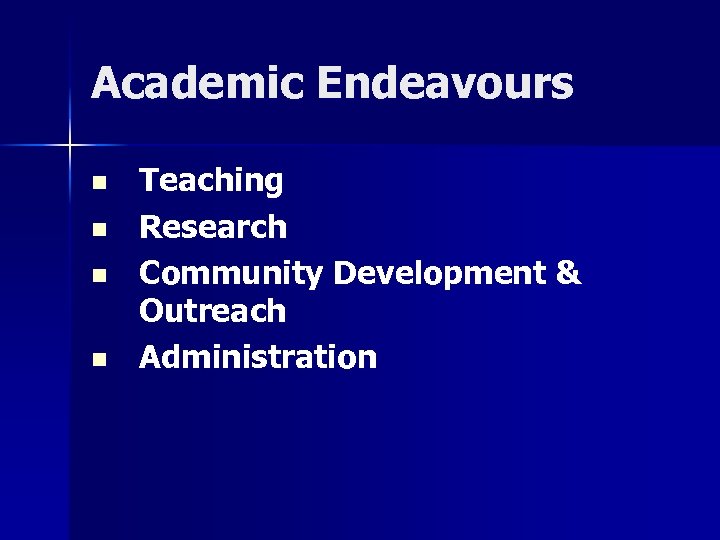 Academic Endeavours n n Teaching Research Community Development & Outreach Administration 