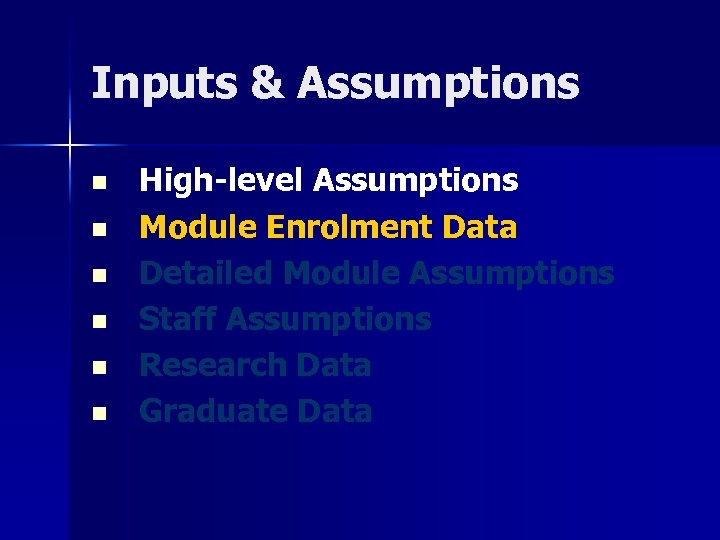 Inputs & Assumptions n n n High-level Assumptions Module Enrolment Data Detailed Module Assumptions