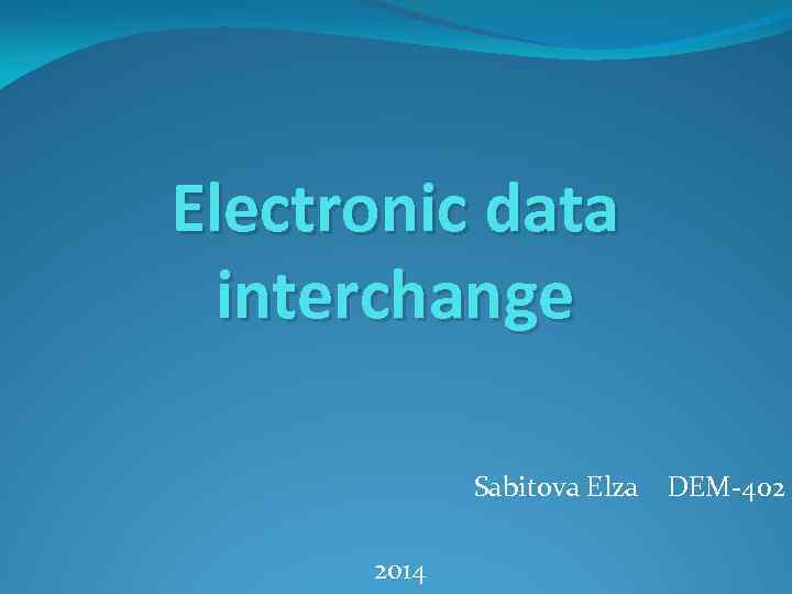 Electronic data interchange Sabitova Elza 2014 DEM-402 