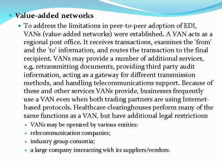  Value-added networks To address the limitations in peer-to-peer adoption of EDI, VANs (value-added
