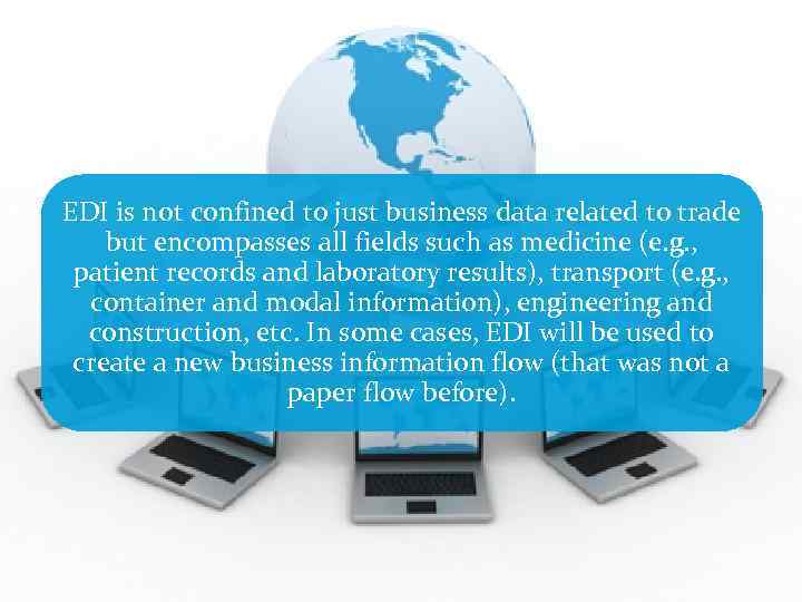 EDI is not confined to just business data related to trade but encompasses all