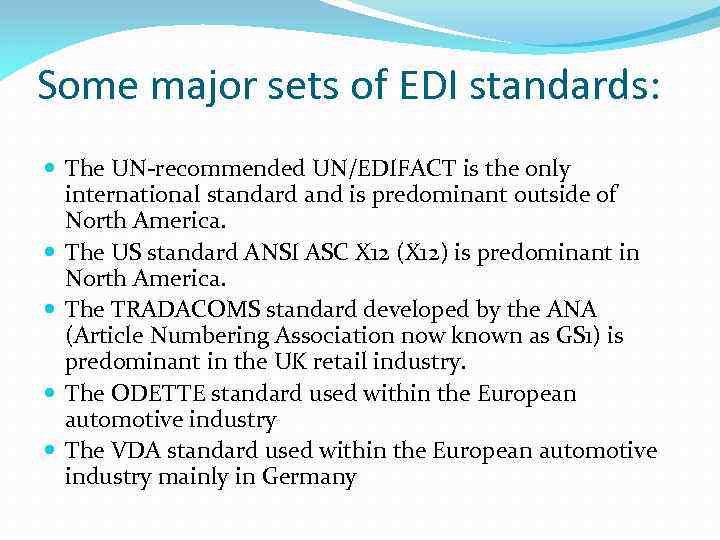 Some major sets of EDI standards: The UN-recommended UN/EDIFACT is the only international standard