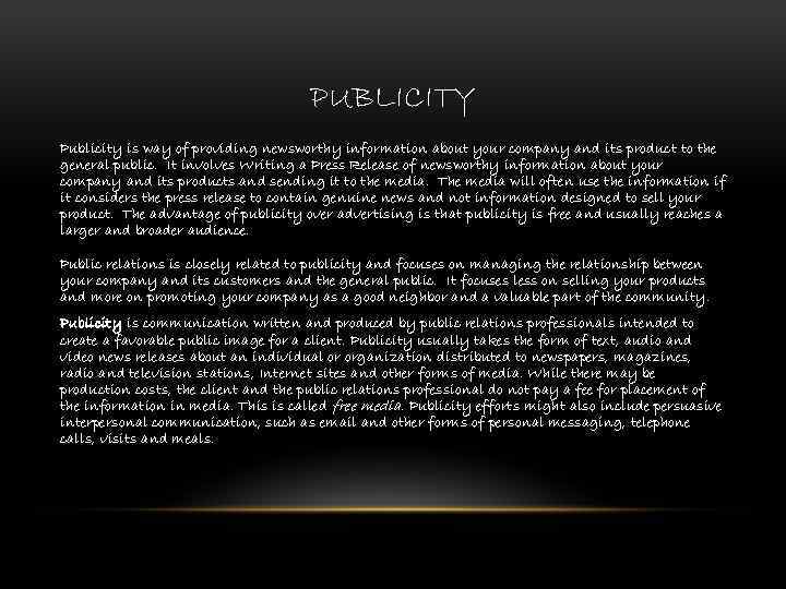 PUBLICITY Publicity is way of providing newsworthy information about your company and its product