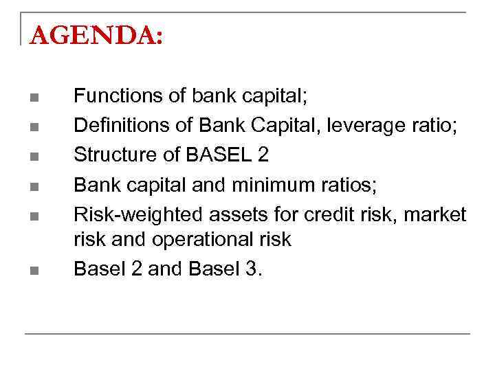 AGENDA: n n n Functions of bank capital; Definitions of Bank Capital, leverage ratio;