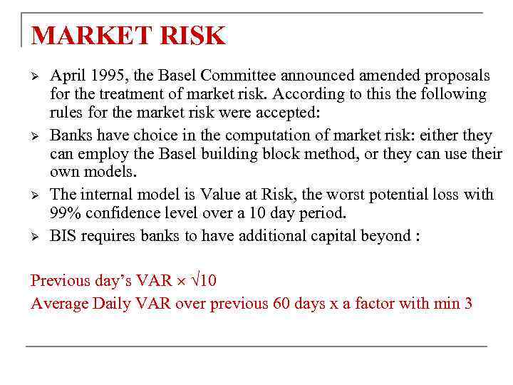 MARKET RISK Ø Ø April 1995, the Basel Committee announced amended proposals for the