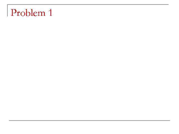 Problem 1 