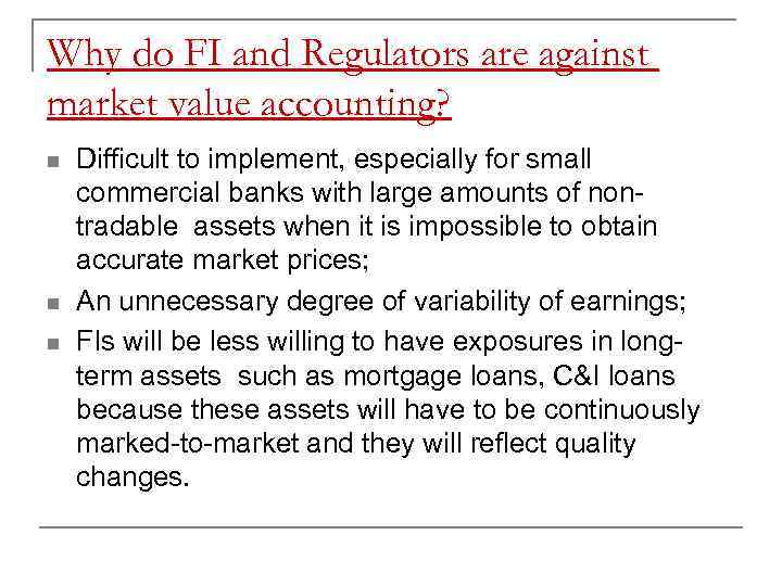 Why do FI and Regulators are against market value accounting? n n n Difficult