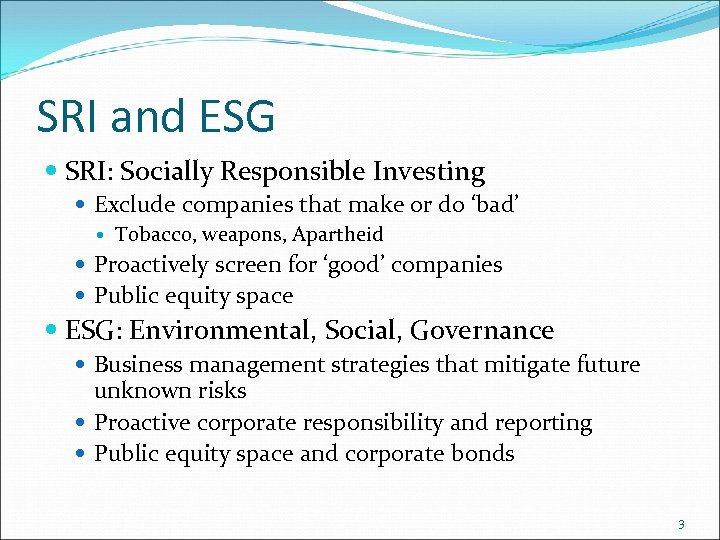 SRI and ESG SRI: Socially Responsible Investing Exclude companies that make or do ‘bad’