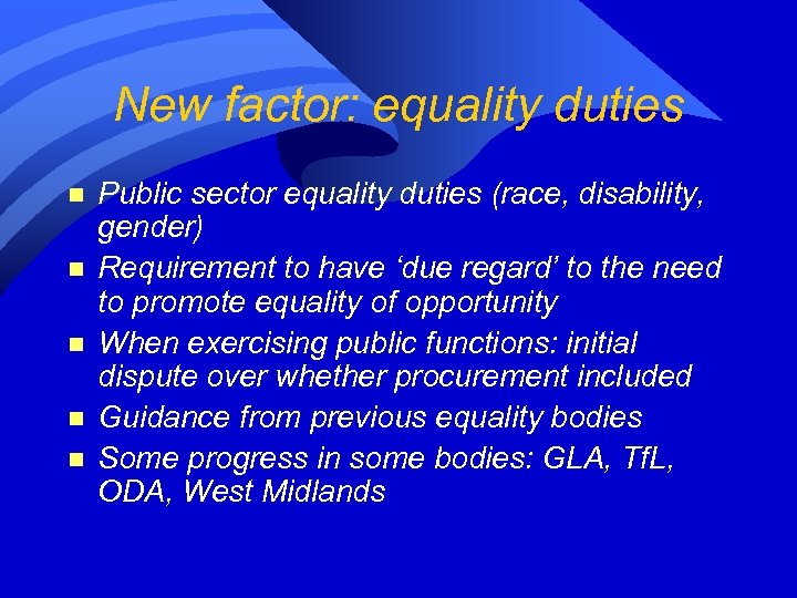 New factor: equality duties n n n Public sector equality duties (race, disability, gender)