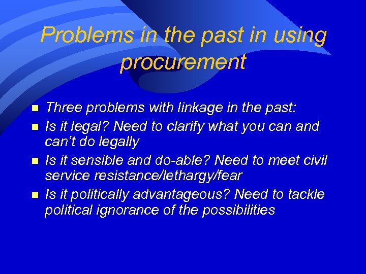 Problems in the past in using procurement n n Three problems with linkage in