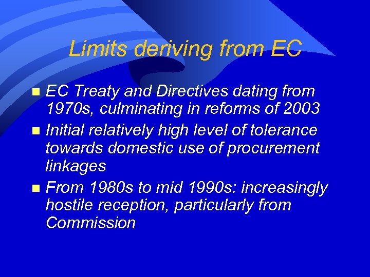 Limits deriving from EC EC Treaty and Directives dating from 1970 s, culminating in