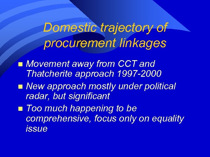 Domestic trajectory of procurement linkages Movement away from CCT and Thatcherite approach 1997 -2000