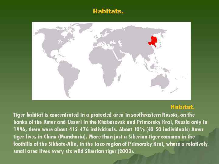 Habitats. Habitat. Tiger habitat is concentrated in a protected area in southeastern Russia, on