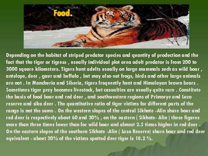 Food. Depending on the habitat of striped predator species and quantity of production and