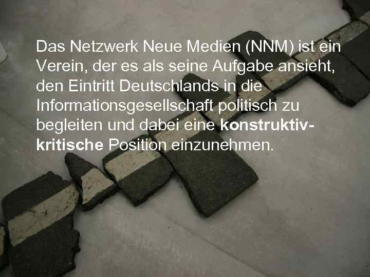 Das Netzwerk Neue Medien (NNM) ist ein Verein, der es als seine Aufgabe ansieht,