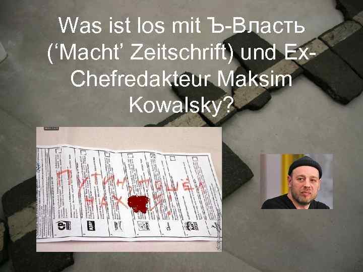 Was ist los mit Ъ-Власть (‘Macht’ Zeitschrift) und Ex. Chefredakteur Maksim Kowalsky? 