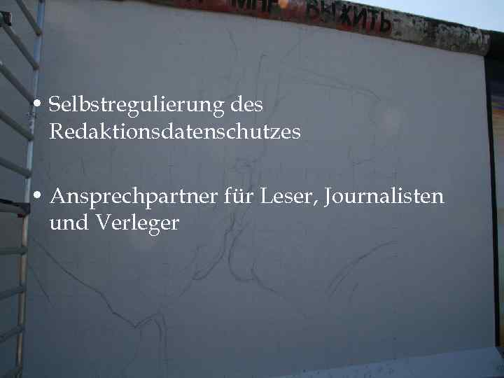  • Selbstregulierung des Redaktionsdatenschutzes • Ansprechpartner für Leser, Journalisten und Verleger 