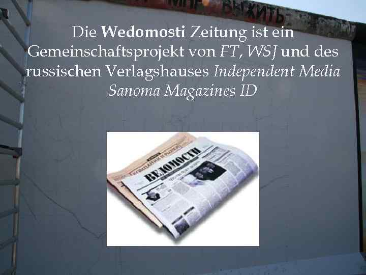 Die Wedomosti Zeitung ist ein Gemeinschaftsprojekt von FT, WSJ und des russischen Verlagshauses Independent