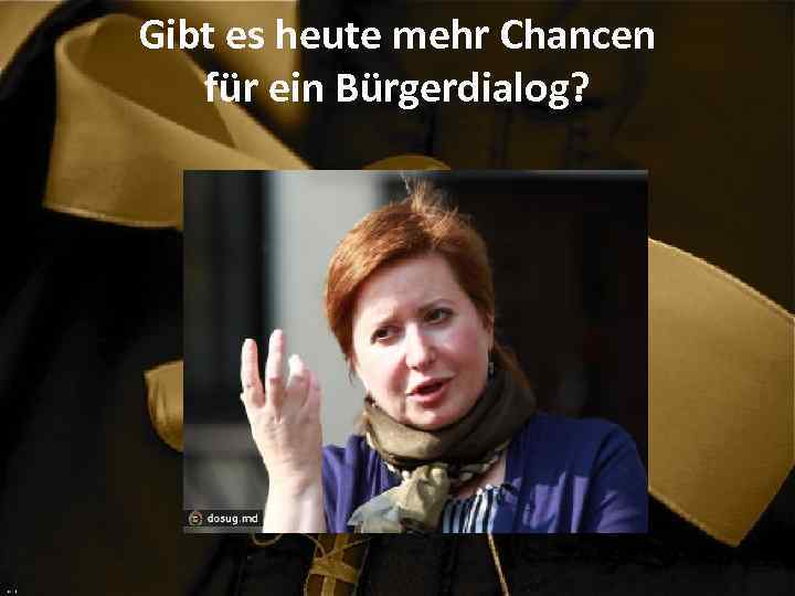 Gibt es heute mehr Chancen für ein Bürgerdialog? 