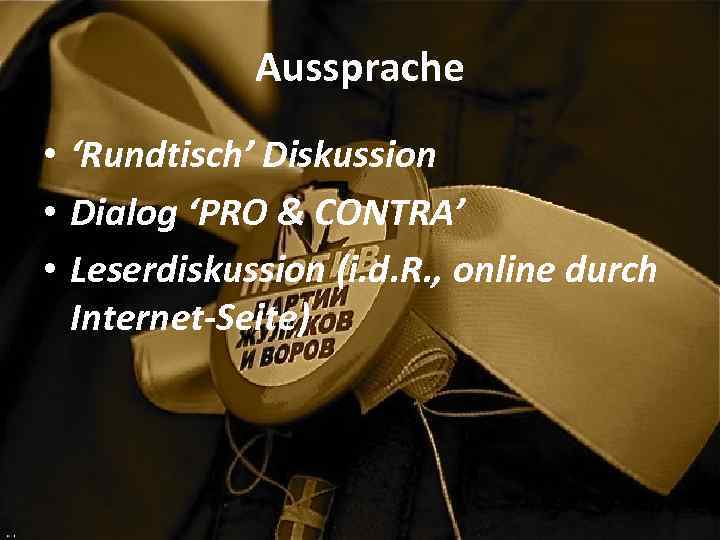 Aussprache • ‘Rundtisch’ Diskussion • Dialog ‘PRO & CONTRA’ • Leserdiskussion (i. d. R.