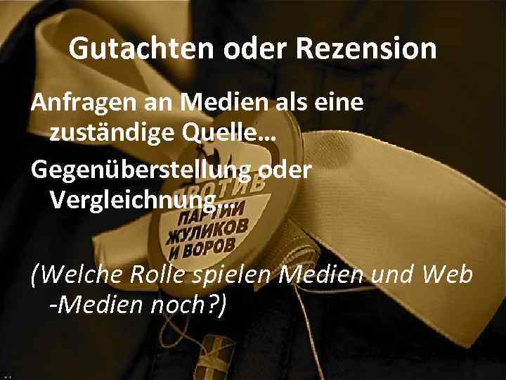 Gutachten oder Rezension Anfragen an Medien als eine zuständige Quelle… Gegenüberstellung oder Vergleichnung… (Welche