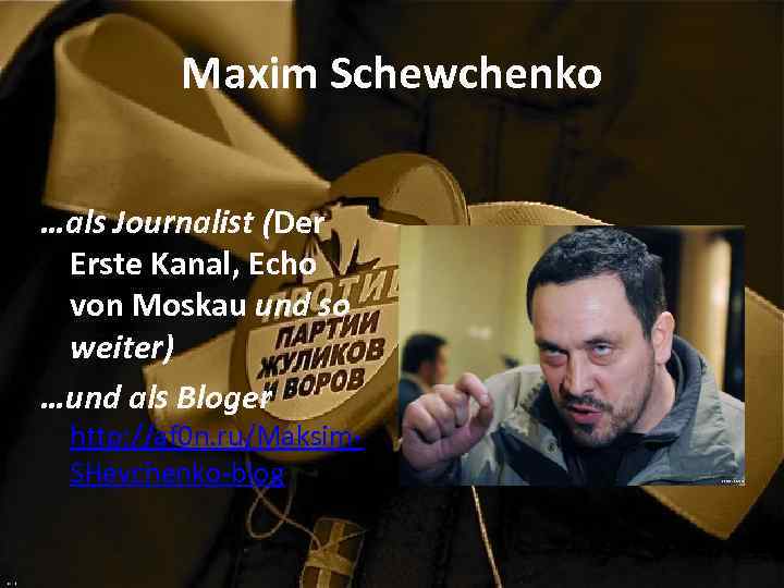 Maxim Schewchenko …als Journalist (Der Erste Kanal, Echo von Moskau und so weiter) …und