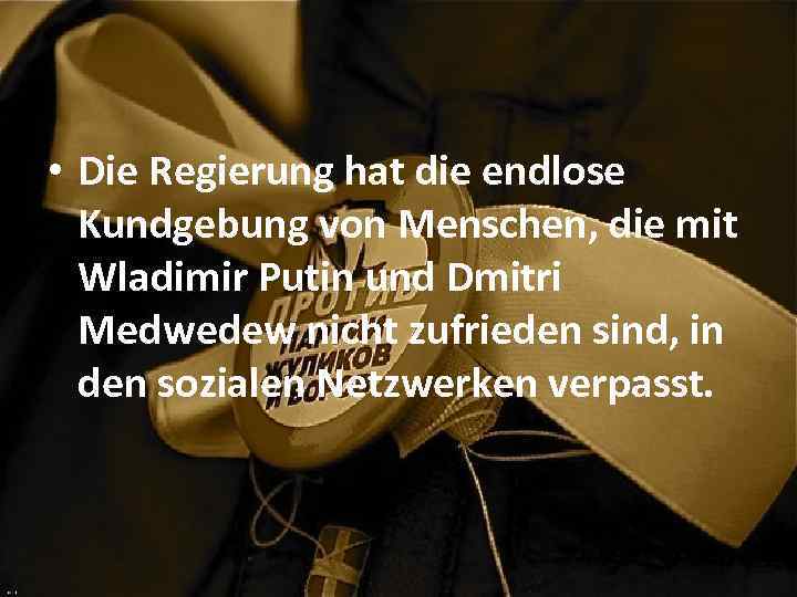  • Die Regierung hat die endlose Kundgebung von Menschen, die mit Wladimir Putin