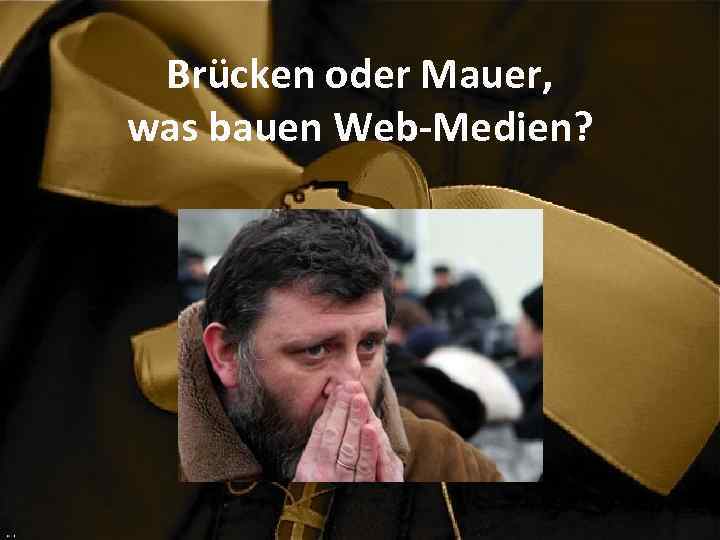 Brücken oder Mauer, was bauen Web-Medien? 