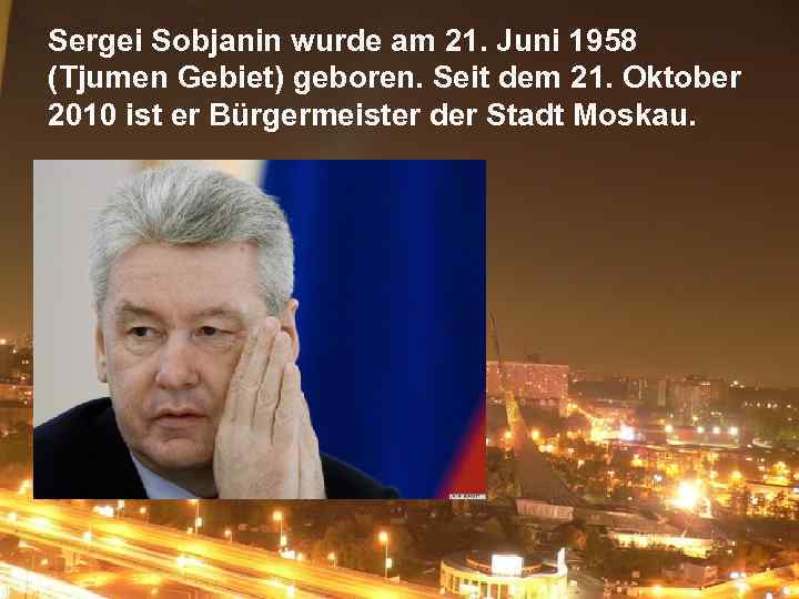 Sergei Sobjanin wurde am 21. Juni 1958 (Tjumen Gebiet) geboren. Seit dem 21. Oktober