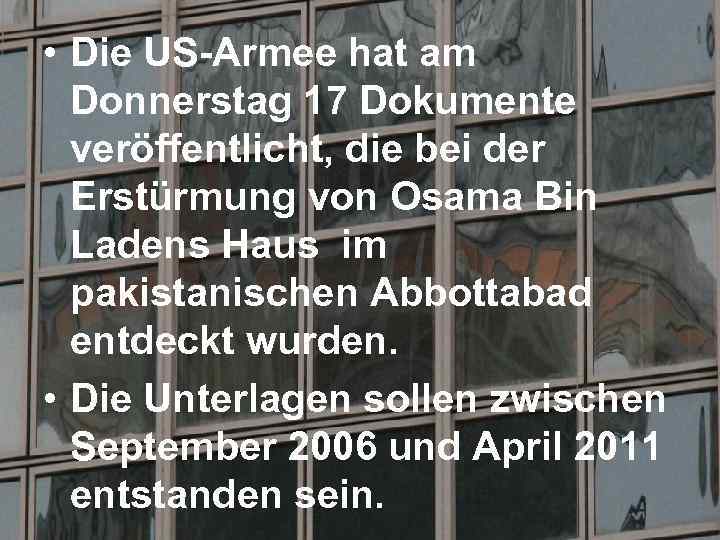  • Die US-Armee hat am Donnerstag 17 Dokumente veröffentlicht, die bei der Erstürmung