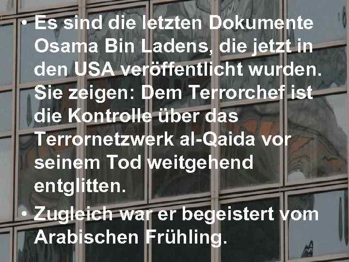  • Es sind die letzten Dokumente Osama Bin Ladens, die jetzt in den