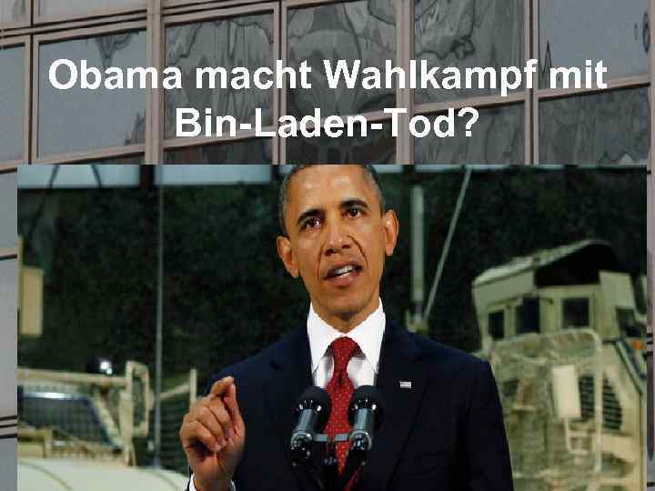 Obama macht Wahlkampf mit Bin-Laden-Tod? 