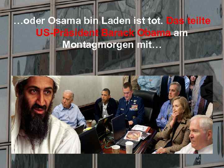 …oder Osama bin Laden ist tot. Das teilte US-Präsident Barack Obama am Montagmorgen mit…