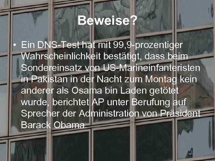 Beweise? • Ein DNS-Test hat mit 99, 9 -prozentiger Wahrscheinlichkeit bestätigt, dass beim Sondereinsatz