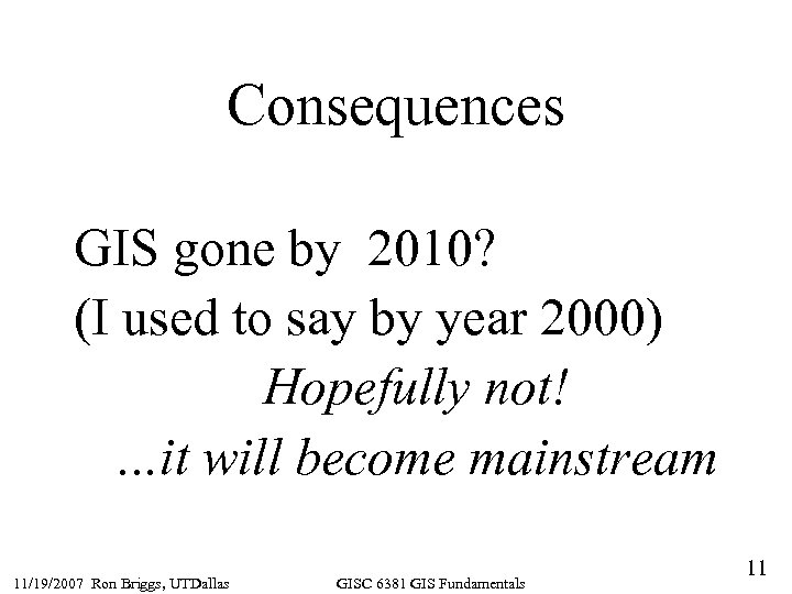 Consequences GIS gone by 2010? (I used to say by year 2000) Hopefully not!