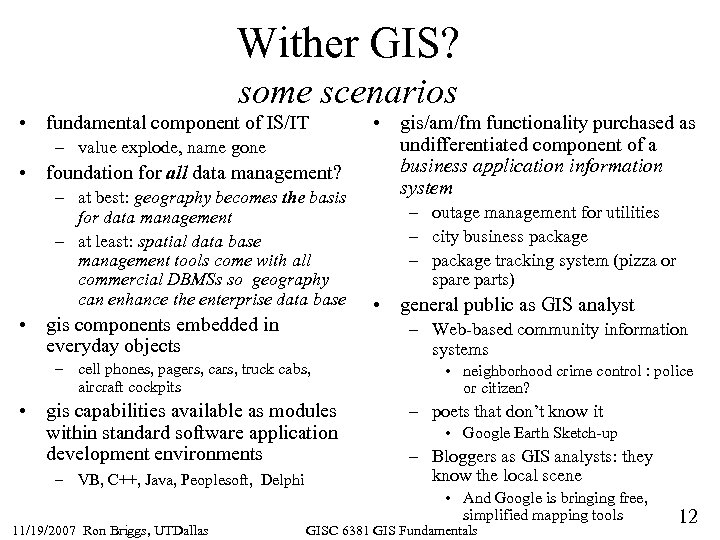 Wither GIS? some scenarios • fundamental component of IS/IT – value explode, name gone