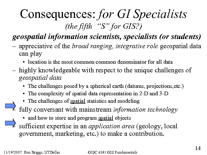 Consequences: for GI Specialists (the fifth “S” for GIS? ) geospatial information scientists, specialists