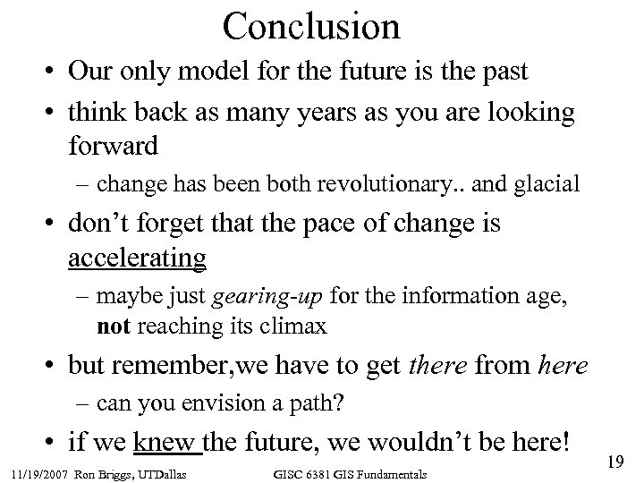 Conclusion • Our only model for the future is the past • think back