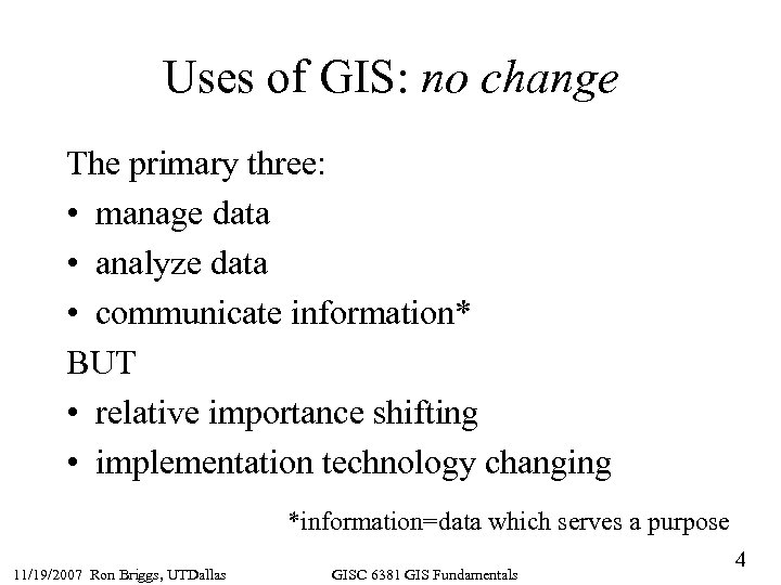 Uses of GIS: no change The primary three: • manage data • analyze data