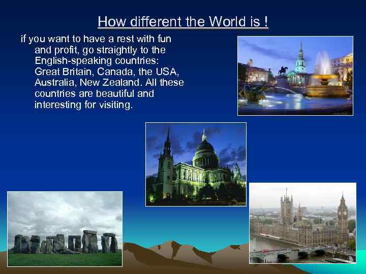 How different the World is ! if you want to have a rest with