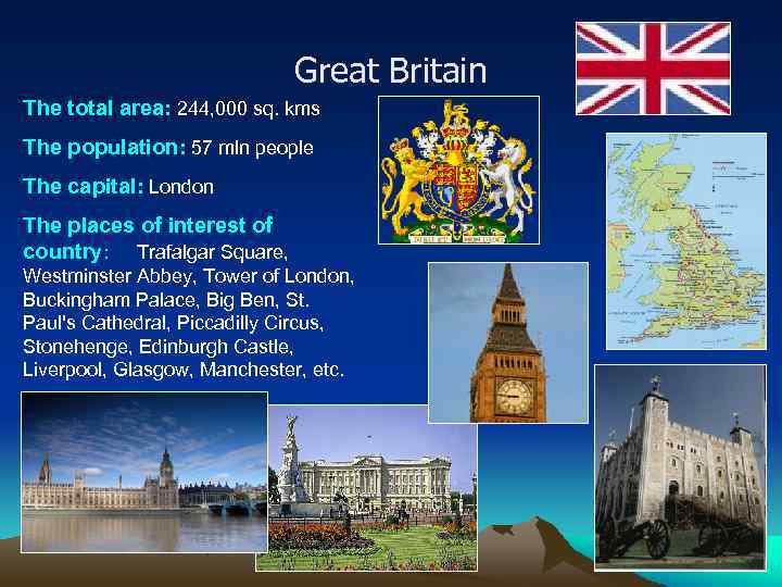 Great Britain The total area: 244, 000 sq. kms The population: 57 mln people