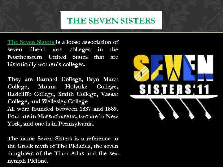 THE SEVEN SISTERS The Seven Sisters is a loose association of seven liberal arts