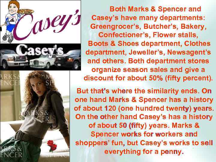  Both Marks & Spencer and Casey’s have many departments: Greengrocer’s, Butcher’s, Bakery, Confectioner’s,