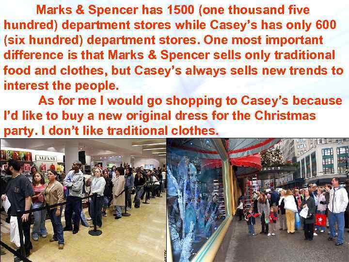  Marks & Spencer has 1500 (one thousand five hundred) department stores while Casey’s