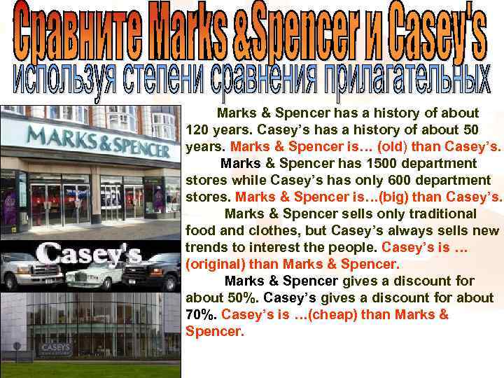  Marks & Spencer has a history of about 120 years. Casey’s has a