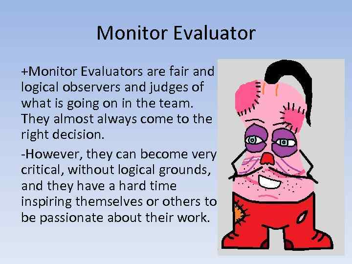 Monitor Evaluator +Monitor Evaluators are fair and logical observers and judges of what is